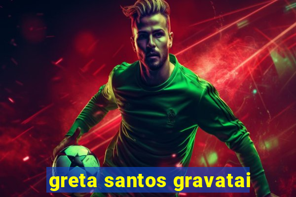 greta santos gravatai